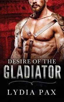 Desire of the Gladiator - Book #3 of the Affairs of the Arena
