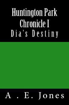 Paperback Huntington Park Chronicle I: Dia's Destiny Book