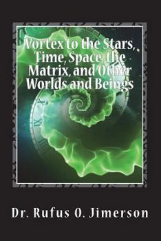 Paperback Vortex to the Stars, Time, Space, the Matrix, and Other Worlds and Beings Book
