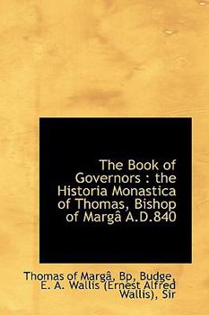 Paperback The Book of Governors: The Historia Monastica of Thomas, Bishop of Marga A.D.840 Book