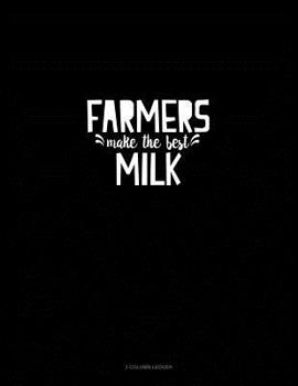 Paperback Farmers Make the Best Milk: 3 Column Ledger Book