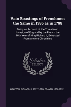 Paperback Vain Boastings of Frenchmen the Same in 1386 as in 1798: Being an Account of the Threatened Invasion of England by the French the 10th Year of King Ri Book