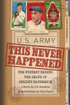 This Never Happened: The Mystery Behind the Death of Christy Mathewson