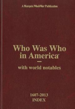 Hardcover Who Was Who in America 1607-2013 Index, Volume I-XXIV and Historical Volume: With World Notables Book