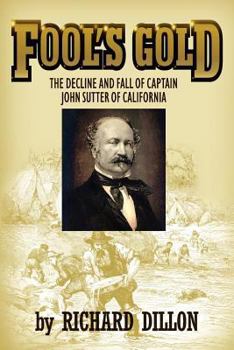 Paperback Fool's Gold: The Decline and Fall of Captain John Sutter of California Book