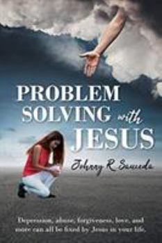 Paperback Problem Solving with Jesus: Depression, abuse, forgiveness, love, and more can all be fixed by Jesus in your life. Book