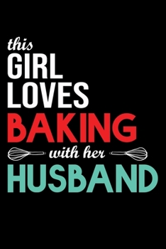 This Girl Loves Baking With Her Husband: Funny Women Baking Blank Recipe Journal Gifts Idea. Best Baking Blank Recipe Journal Book to Write In ... Book Journal for Bakers Who love to bake.