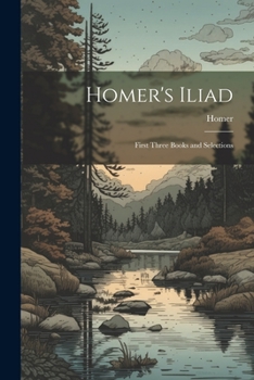 Paperback Homer's Iliad: First Three Books and Selections Book