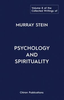 Paperback The Collected Writings of Murray Stein: Volume 8: Psychology and Spirituality Book