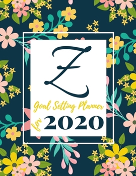 Paperback Z Goal Setting Planner for 2020: Achieve your Dreams Improve your Productivity and Organize your Life so your Life works for You! Floral monogram edit Book