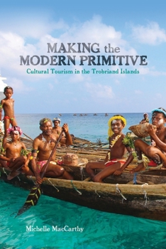 Hardcover Making the Modern Primitive: Cultural Tourism in the Trobriand Islands Book