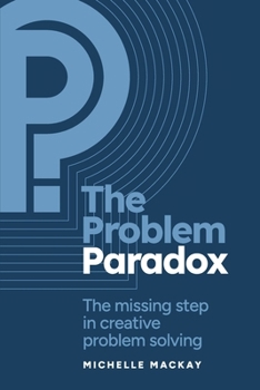 Paperback The Problem Paradox: The Missing Step in Creative Problem Solving Book