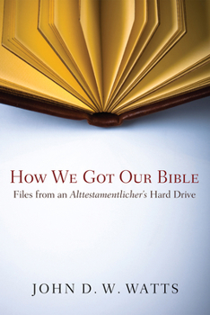 Hardcover How We Got Our Bible: Files from an Alttestamentler's Hard Drive Book