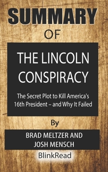 Paperback Summary of The Lincoln Conspiracy By Brad Meltzer and Josh Mensch: The Secret Plot to Kill America's 16th President and Why It Failed Book