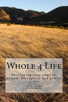 Paperback Whole 4 Life: Developing your passion, person, perception and power! Book