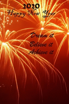 Paperback Dream It. Believe It. Achieve It 2020 Happy New Year: 100 Lined Pages, Daily Notebook, Journal, Diary, motivational (Medium, 6 x 9 inches) (Inspiratio Book