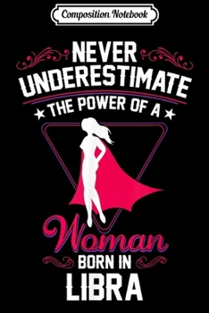 Composition Notebook: Never Underestimate Woman Born Libra September October  Journal/Notebook Blank Lined Ruled 6x9 100 Pages