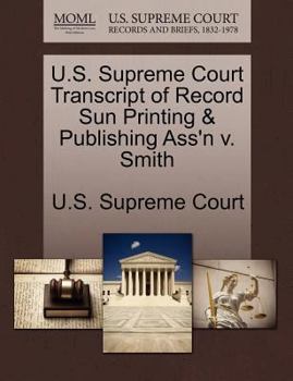 Paperback U.S. Supreme Court Transcript of Record Sun Printing & Publishing Ass'n V. Smith Book