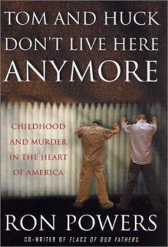 Hardcover Tom and Huck Don't Live Here Anymore: Childhood and Murder in the Heart of America Book