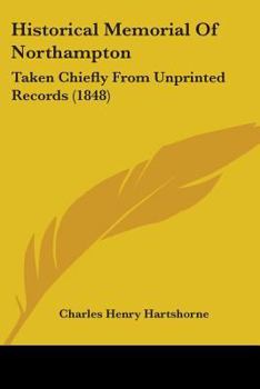 Paperback Historical Memorial Of Northampton: Taken Chiefly From Unprinted Records (1848) Book