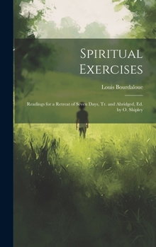 Hardcover Spiritual Exercises: Readings for a Retreat of Seven Days, Tr. and Abridged, Ed. by O. Shipley Book