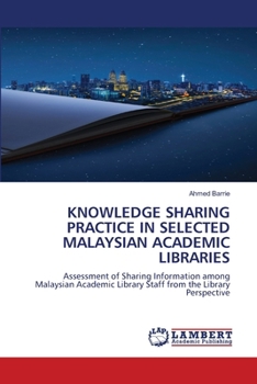 Paperback Knowledge Sharing Practice in Selected Malaysian Academic Libraries Book