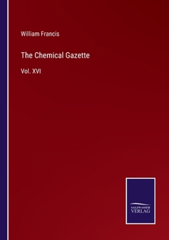 Paperback The Chemical Gazette: Vol. XVI Book