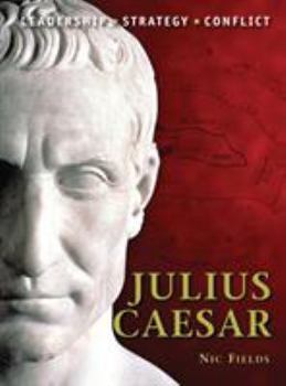 Julius Caesar: Leadership, Strategy, Conflict - Book #4 of the Command