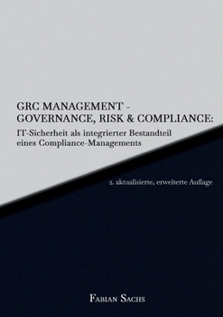 Paperback GRC Management-Governance, Risk & Compliance: IT-Sicherheit als integrierter Bestandteil eines Compliance-Managements [German] Book