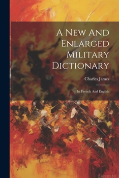 Paperback A New And Enlarged Military Dictionary: In French And English Book