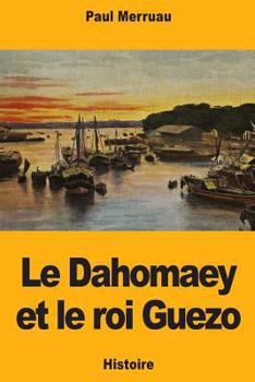 Paperback Le Dahomaey et le roi Guezo [French] Book
