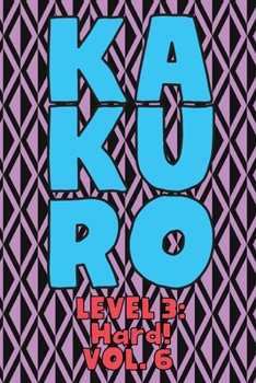 Paperback Kakuro Level 3: Hard! Vol. 6: Play Kakuro 16x16 Grid Hard Level Number Based Crossword Puzzle Popular Travel Vacation Games Japanese M Book