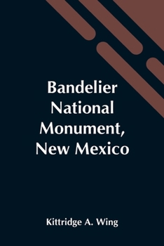 Bandelier National Monument, New Mexico (Classic Reprint)
