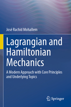 Paperback Lagrangian and Hamiltonian Mechanics: A Modern Approach with Core Principles and Underlying Topics Book