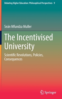 The Incentivised University: Scientific Revolutions, Policies, Consequences