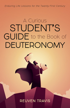Paperback A Curious Student's Guide to the Book of Deuteronomy: Enduring Life Lessons for the Twenty-First Century Book