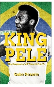 Paperback King Pele: The Greatest of all Time (G.O.A.T) Book