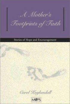 Hardcover A Mother's Footprints of Faith: Stories of Hope and Encouragement for Mothers Book