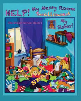 Help! My Messy Room Swallowed my Sister! - Book #1 of the Dream Series