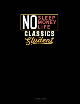 Paperback No Sleep. No Money. No Life. Classics Student: 3 Column Ledger Book