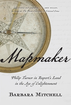 Hardcover Mapmaker: Philip Turnor in Rupert's Land in the Age of Enlightenment Book