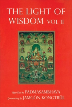 Paperback Light of Wisdom, Volume II: A Collection of Padmasambhava's Advice to the Dakini Yeshe Togyal and Other Close Disciples Book