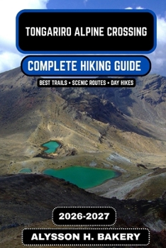 TONGARIRO ALPINE CROSSING HIKING GUIDE 2026-2027 (TrailWise 2025 Hiking Edition)