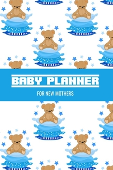 Baby Planner For New Mothers: Newborn Baby Boy Log Tracker Journal - Daily Schedule Feeding Planner - Diaper Change Log, Nanny List