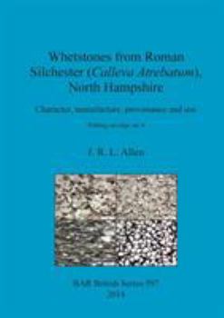 Paperback Whetstones from Roman Silchester (Calleva Atrebatum), North Hampshire: Character, manufacture, provenance and use. 'Putting an edge on it'. Book