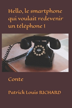 Paperback Hello, le smartphone qui voulait redevenir un téléphone !: Conte [French] Book