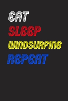 Paperback Eat Sleep windsurfing Repeat Notebook Fan Sport Gift: Lined Notebook / Journal Gift, 120 Pages, 6x9, Soft Cover, Matte Finish Book