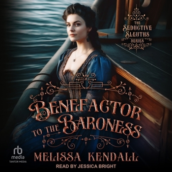 Benefactor to the Baroness - Book #3 of the Seductive Sleuths