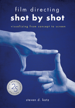 Film Directing Shot by Shot: Visualizing from Concept to Screen (Michael Wiese Productions) - Book #1 of the Shot by Shot