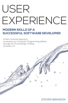 Paperback User Experience: Modern Skills Of A Successful Software Developer. A User-Centered Approach To Expand Your Computer Programming Abiliti Book